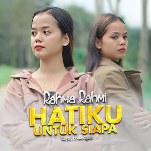 Listen to Hatiku Untuk Siapa song with lyrics from Rahma Rahmi