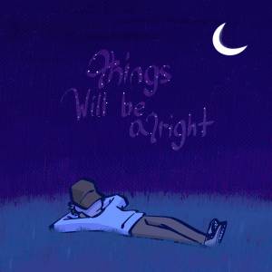 ดาวน์โหลดและฟังเพลง Things Will Be Alright พร้อมเนื้อเพลงจาก Lokel
