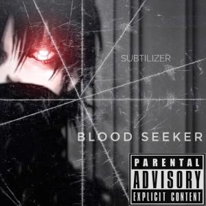 Listen to Blood Seeker (Explicit) song with lyrics from Subtilizer