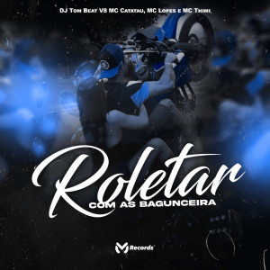 ดาวน์โหลดและฟังเพลง Roletar Com as Bagunceira (Explicit) พร้อมเนื้อเพลงจาก MC TOM BEAT V8