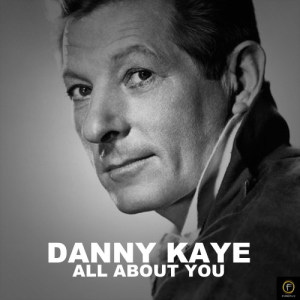 ดาวน์โหลดและฟังเพลง All About You พร้อมเนื้อเพลงจาก Danny Kaye