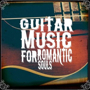 Romantic Guitar Music的專輯Guitar Music for Romantic Souls