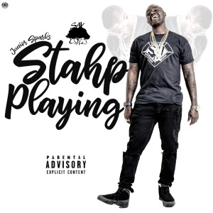 Junior Sparks的专辑Stahp Playing (Explicit)