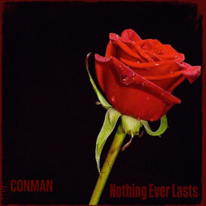 Listen to Nothing Ever Lasts (Explicit) song with lyrics from Conman