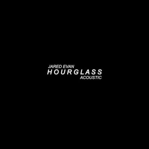 ดาวน์โหลดและฟังเพลง Hourglass (Acoustic) พร้อมเนื้อเพลงจาก Jared Evan
