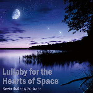 收聽Kevin Braheny Fortune的Lullaby for the Hearts of Space歌詞歌曲