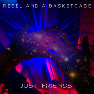 收聽Rebel and a Basketcase的Just Friends (Explicit)歌詞歌曲