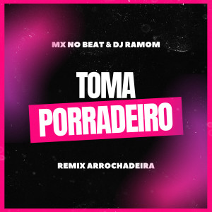 收聽MX no Beat的Toma Porradeiro (Remix Arrochadeira)歌詞歌曲