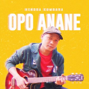 Dengarkan lagu Opo Anane nyanyian Hendra Kumbara dengan lirik