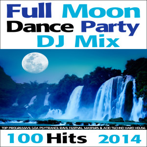 อัลบัม Full Moon Dance Party DJ Mix 100 Hits 2014 - Top Progressive Goa Psytrance Rave Festival Masters & Acid Techno Hard House ศิลปิน Charly Stylex
