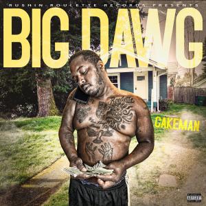 Listen to Big Dawg (Explicit) song with lyrics from Cakeman