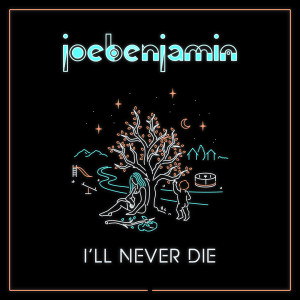 ดาวน์โหลดและฟังเพลง I'll Never Die พร้อมเนื้อเพลงจาก Joe Benjamin