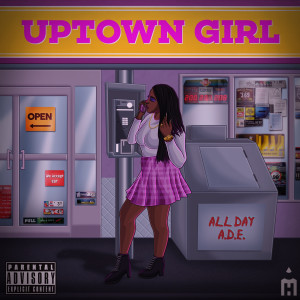 Listen to Uptown Girl (Explicit) song with lyrics from Allday A.D.E.