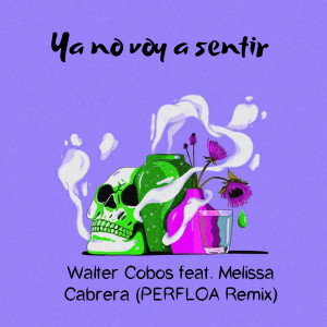 Dengarkan lagu Ya No Voy a Sentir (Perfloa Remix) nyanyian Walter Cobos dengan lirik