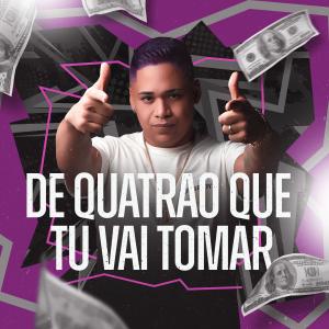 收聽DJ JUNINHO ORIGINAL的DE QUATRÃO QUE TU VAI TOMAR (Explicit)歌詞歌曲