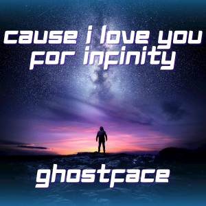 Album CAUSE I LOVE YOU FOR INFINITY from Ghostface