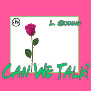 ดาวน์โหลดและฟังเพลง Can We Talk? (Explicit) พร้อมเนื้อเพลงจาก L Boogie
