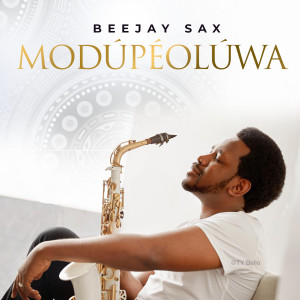 收听Beejay Sax的Modupeoluwa歌词歌曲