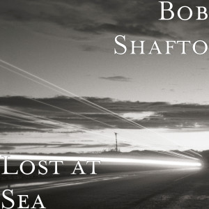 Listen to Lost at Sea song with lyrics from Bob Shafto