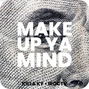 Listen to Make up Ya Mind (Explicit) song with lyrics from Killa Ky