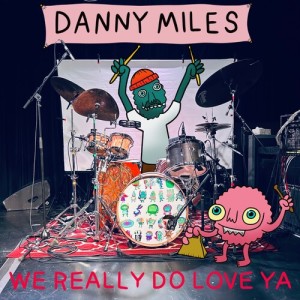 Danny Miles的专辑We Really Do, Love Ya (Explicit)