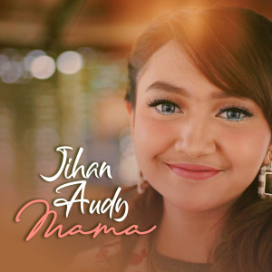 Listen to MAMA song with lyrics from Jihan Audy