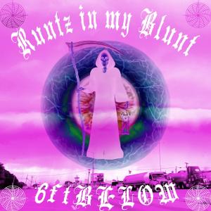收聽6ftBELOW的Runtz in my Blunt (Explicit)歌詞歌曲