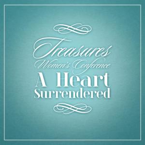 Listen to A Heart Surrendered, Pt. 5 song with lyrics from Treasures Women's Conference
