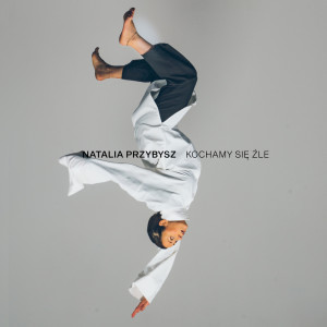 收听Natalia Przybysz的Kochamy Się Źle歌词歌曲