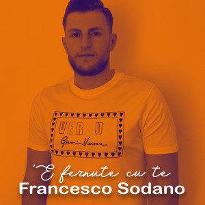 ดาวน์โหลดและฟังเพลง 'e fernute cu te พร้อมเนื้อเพลงจาก Francesco Sodano