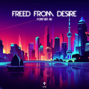 ดาวน์โหลดและฟังเพลง Freed From Desire (Extended Mix) พร้อมเนื้อเพลงจาก Forever 80