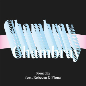 收聽Chambray的Someday (feat. Rebecca & Fiona)歌詞歌曲