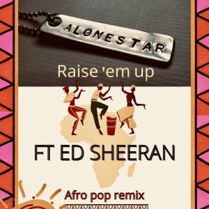 Album Raise 'em up (feat. Ed Sheeran & Jethro Sheeran) (Afro pop) oleh Alonestar