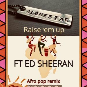 Listen to Raise em up (feat. Ed Sheeran & Jethro Sheeran) (Afro Pop Mix) song with lyrics from Alonestar