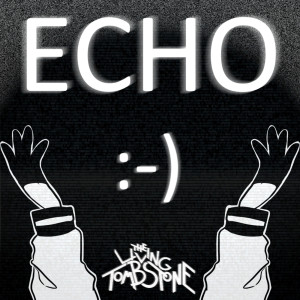 ดาวน์โหลดและฟังเพลง Echo (feat. Crusher-P) พร้อมเนื้อเพลงจาก The Living Tombstone