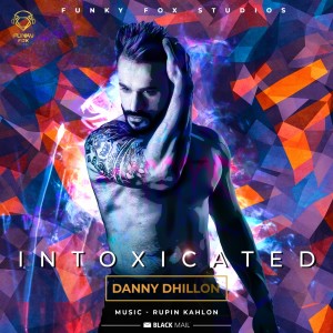 ดาวน์โหลดและฟังเพลง Intoxicated พร้อมเนื้อเพลงจาก Danny Dhillon