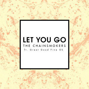 收聽The Chainsmokers的Let You Go (Mix Show Edit)歌詞歌曲