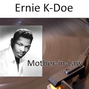 ดาวน์โหลดและฟังเพลง Mother-in-Law พร้อมเนื้อเพลงจาก Ernie K-Doe