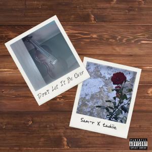 Sam-r的专辑Don't Let It Be Over (feat. Tadiie) (Explicit)