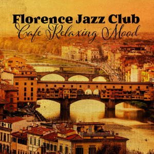 Florence Jazz Club (Cafe Relaxing Mood, Swing Background for the Italian Afternoon)