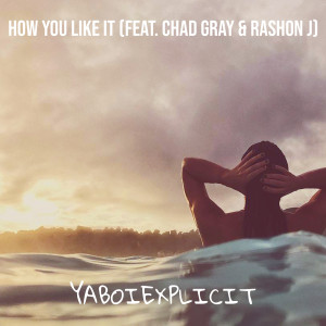 Listen to How You Like It (Explicit) song with lyrics from YaBoiExplicit
