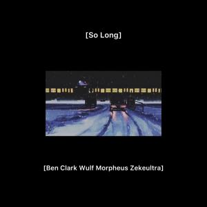 อัลบัม So Long (feat. Ben Clark & ZekeUltra) (Explicit) ศิลปิน Ben Clark