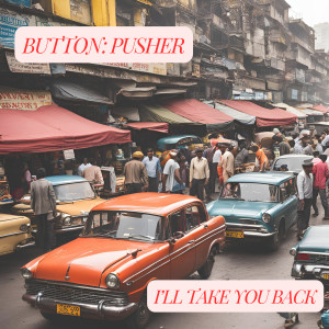 Listen to I'll Take You Back song with lyrics from Button:Pusher