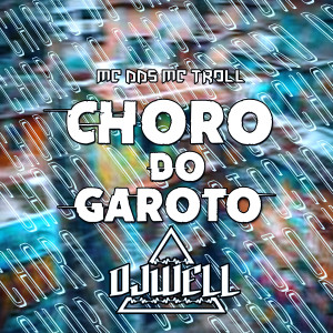 收聽DJ Well o Mlk é Cruel的Choro do Garoto (Explicit)歌詞歌曲
