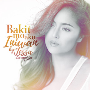 收聽Jessa Zaragoza的Bakit Mo Ako Iniwan歌詞歌曲