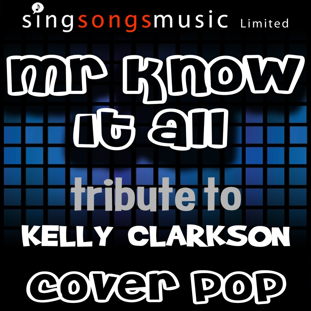 Mr Know it All (A Tribute to Kelly Clarkson)