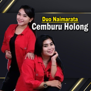 Dengarkan lagu Cemburu Holong (Explicit) nyanyian Duo Naimarata dengan lirik