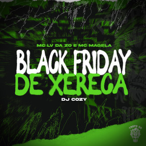 Listen to Black Friday de Xereca (Explicit) song with lyrics from Mc Lv Da Zo