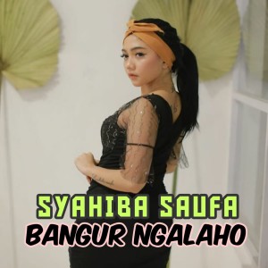 收听Syahiba Saufa的Bangur Ngalaho歌词歌曲