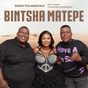 ดาวน์โหลดและฟังเพลง Bintsha Matepe (feat. Pleasure tsa Manyalo & Swafo) พร้อมเนื้อเพลงจาก Ezrah tsa manyalo